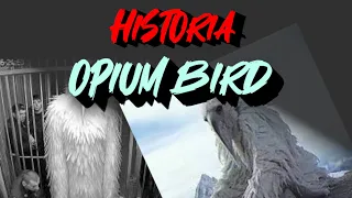 prawdziwa HISTORIA OPIUM BIRD