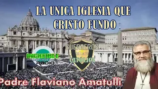 La Unica Iglesia que Cristo Fundo - PADRE FLAVIANO AMATULLI