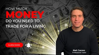 How much you need to trade for a living - A Professional Trader’s thoughts