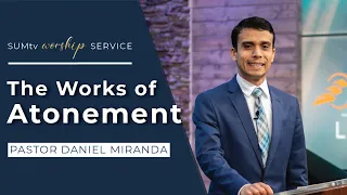 The Works of Atonement - Pastor Daniel Miranda || Worship Hour (05/25/24)