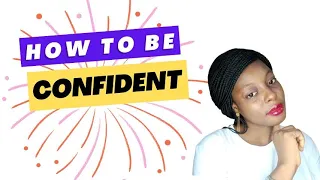 HOW TO BE CONFIDENT