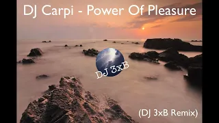 DJ Carpi - The Power Of Pleasure (DJ 3xB Remix)