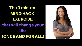 The 3 minute MIND HACK EXERCISE that will change your life (ONCE AND FOR ALL)