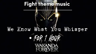 We Know What you whisper for 1 hour: Wakanda forever Theme