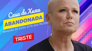 XUXA Mansão da apresentadora esta abandonada (ÚLTIMAS NOTÍCIAS)