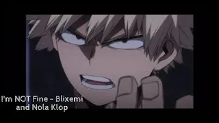 I’m NOT Fine - MHA Bakugo AMV (feat: Blixemi and Nola Klop)