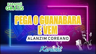 KARAOKÊ PEGA O GUANABARA E VEM - ALANZIM COREANO - KARAOKÊ GRÁTIS #juntosnokaraoke #karaoke