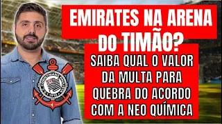 EMIRATES NA ARENA DO TIMÃO? SAIBA QUAL O VALOR DA MULTA PARA QUEBRA DO ACORDO COM A NEO QUÍMICA