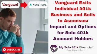 📣Vanguard Exits Individual 401k Business & Sells to Ascensus-Options for Solo 401k Account Holders