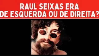 Raul Seixas era de esquerda ou de direita?