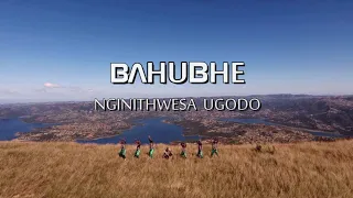 BAHUBHE  Nginithwesa Ugodo Music Video