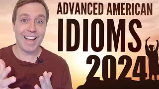 Advanced (everyday) Idioms that You Should Know for 2024