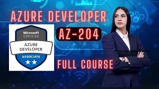 AZURE DEVELOPER ASSOCIATE,  MICROSOFT (AZ-204), FULL COURSE