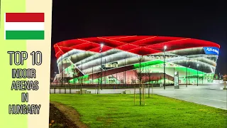 TOP 10 Indoor Arenas in Hungary/ Arénák Magyarországon 🇭🇺