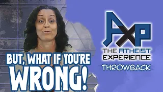 "But, What If You're WRONG!" | The Atheist Experience: Throwback