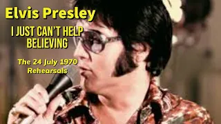 Elvis Presley - I Just Can't Help Believing - The 24 July 1970 Rehearsal Versions