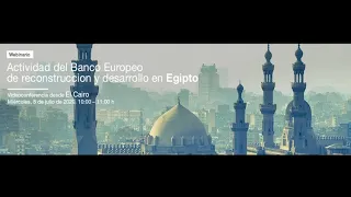 Webinar “Actividad del Banco Europeo de Reconstrucción y Desarrollo (BERD) en Egipto” – 8 julio 2020