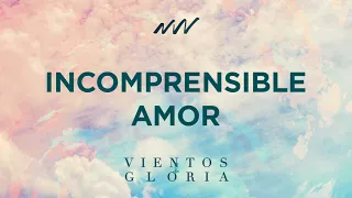 Incomprensible Amor - Vientos de Gloria | New Wine