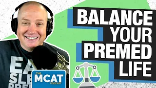 Balancing Your Life as an MCAT Test Taker | | MCAT Podcast Ep. 227