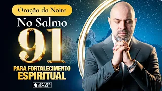 Oração da Noite do Fortalecimento Espiritual no Salmo 91 - Deus te Levanta @ViniciusIracet