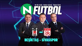 Beşiktaş 2 - 1 Sivasspor | Metin Tekin, Önder Özen ve Murat Kosova ile N Futbol