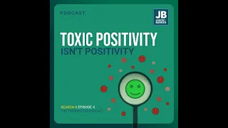 Season 8 Episode 4: Toxic Positivity Isn’t Positive