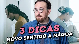 3 dicas para ressignificar quem te magoou