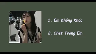 [Playlist1] Em Không Khóc, Chết Trong Em