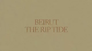 Beirut - "East Harlem" - The Rip Tide