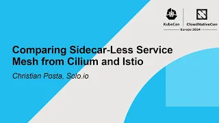 Comparing Sidecar-Less Service Mesh from Cilium and Istio - Christian Posta, Solo.io