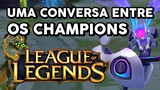 UMA CONVERSA ENTRE OS CHAMPIONS DO LOL