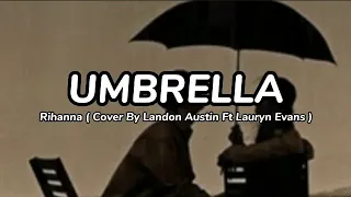 Lyrics Umbrella - Rihanna ( Cover By Landon Austin Ft Lauryn Evans)