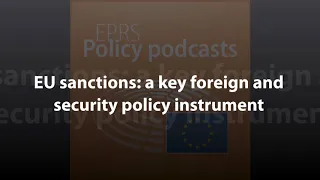 EU sanctions: a key foreign and security policy instrument [Policy Podcast]