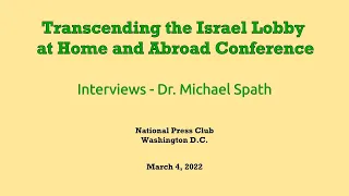 Transcending the Israel Lobby at Home and Abroad Conference - Interviews by Dr. Michael Spath