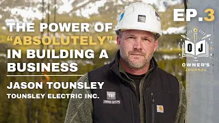 #3: Jason Tounsley, Tounsley Electric | The Power of "Absolutely" In Building a Business