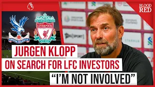 "I'm NOT Involved" | Jurgen Klopp On FSG Search For LFC Investors | Crystal Palace Press Conference