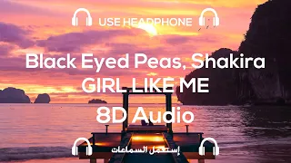 Black Eyed Peas, Shakira - GIRL LIKE ME | 8D Music / Audio (USE HEADPHONES 🎧) 🎵