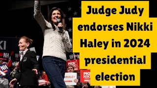 Judge Judy Endorses Nikki Haley in 2024 American Presidential Election