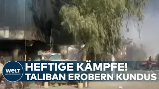 KUNDUS: Heftige Kämpfe! Radikal-islamische Taliban erobern die Großstadt im Norden Afghanistans