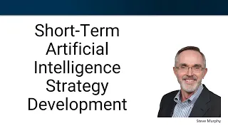 Short-Term Artificial Intelligence (AI) Strategy Development