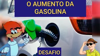 O AUMENTO DA GASOLINA (DESAFIO)