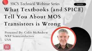 SSCS Webinar: What Textbooks (and SPICE) Tell You About MOS Transistors is Wrong, By: Colin McAndrew