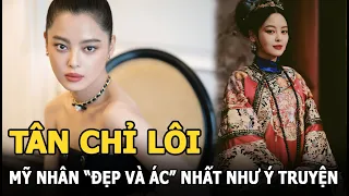 Tân Chỉ Lôi: 8 năm mờ nhạt mang danh bản sao Song Hye Kyo đến mỹ nhân "đẹp và ác" nhất Như Ý truyện