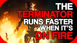 The Terminator Runs Faster When It's On Fire