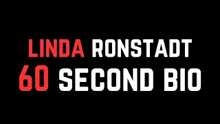 Linda Ronstadt: 60 Second Bio