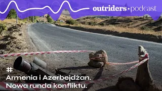 Armenia i Azerbejdżan.  Nowa runda konfliktu | Outriders Podcast