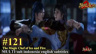 The Magic Chef of Ice and Fire -Bing Huo Mo Chu Episode 121 - MULTI SUB Indonesia English subtitles