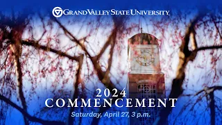 GVSU Commencement April 27, 2024 - 3 p.m.