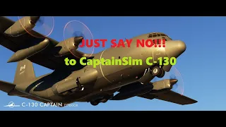 Captain Sim C-130 MSFS (Or WHY this happened) - Just say NO.