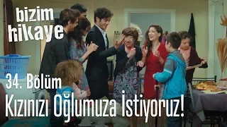 Kızınızı oğlumuza istiyoruz - Bizim Hikaye 34. Bölüm